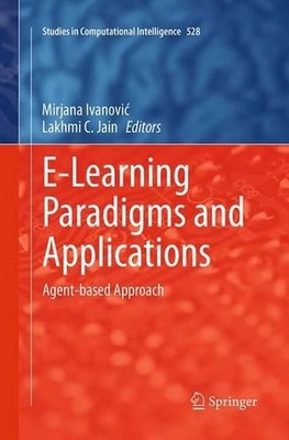 E-Learning Paradigms and Applications: Agent-based Approach by Lakhmi C. Jain (E
