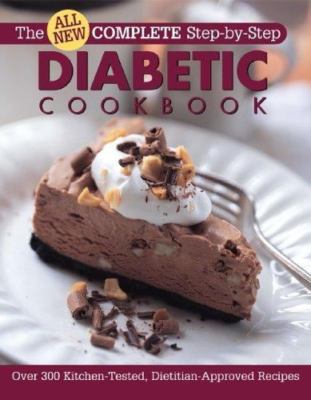 All New Complete Step-By-Step Diabetic Cookbook: Over 300 Great-Tasting...