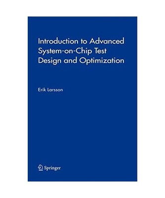 Introduction to Advanced System-on-Chip Test Design and Optimization, Erik Larss