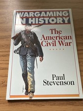 Wargaming in History American Civil War by Paul Stevenson (1990, Trade Paperback