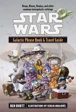 Galactic Phrase Book & Travel Guide: Beeps, Bleats, Boskas, and Other Common...