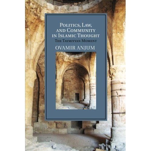 Politics, Law, and Community in Islamic Thought The Taymiyyan Moment Anjum