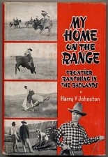 Harry V JOHNSTON / My Home On The Range Frontier Ranching In The Badlands 1st ed