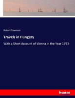 Travels In Hungary With A Short Account Of Vienna In The Year 1793 Townson Buch