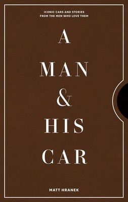 A Man & His Car | Iconic Cars and Stories from the Men Who Love Them | Hranek