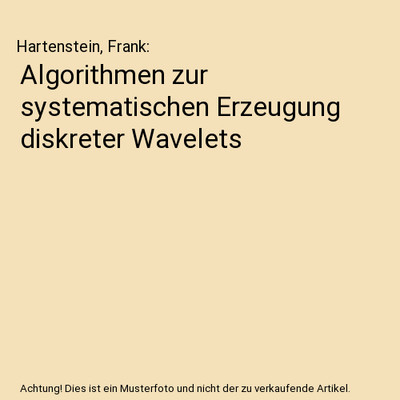 Algorithmen zur systematischen Erzeugung diskreter Wavelets, Hartenstein, Frank