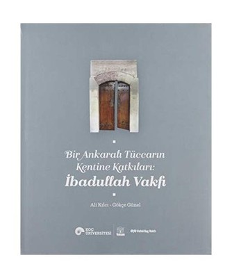 Bir Ankaral? Tüccar?n Kentine Katk?lar?: ?badullah Vakf?, Ali K?lc?