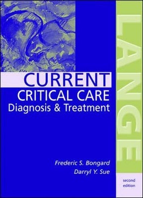 CURRENT CRITICAL CARE DIAGNOSIS & TREATMENT By Frederic S. Bongard & Darryl Y.