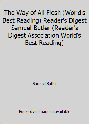 The Way of All Flesh (World's Best Reading) Reader's Digest Samuel Butler...