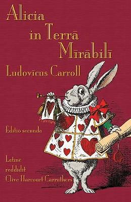 Alicia in Terra Mirabili: Alice's Adventures in Wonderland in Latin by Lewis...