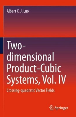 Two-dimensional Product-Cubic Systems, Vol. IV Albert C. J. Luo