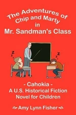 The Adventures of Chip and Marty in Mr. Sandman's Class: Cahokia - A U.S.: New