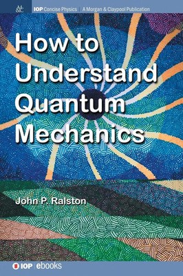 John P. Ralston | How to Understand Quantum Mechanics | Buch | Englisch (2018)