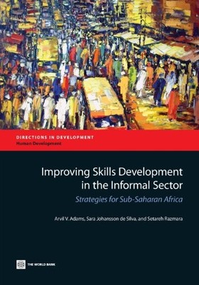 IMPROVING SKILLS DEVELOPMENT IN THE INFORMAL SECTOR: By Arvil Adams & Johansson