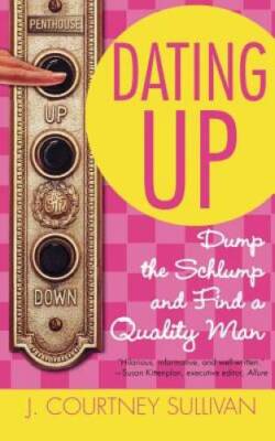 Dating Up: Dump the Schlump and Find a Quality Man - Paperback - GOOD