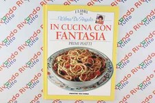 I Libri di Wilma De Angelis IN CUCINA CON FANTASIA Primi Piatti