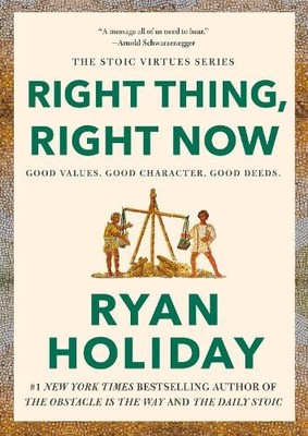 Ryan Holiday Right Thing, Right Now (Hardback) Stoic Virtues Series