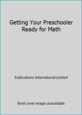 Getting Your Preschooler Ready for Math by Publications International Limited