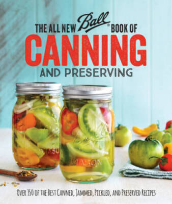 The All New Ball Book Of Canning And Preserving: Over 350 of the Best Can - GOOD