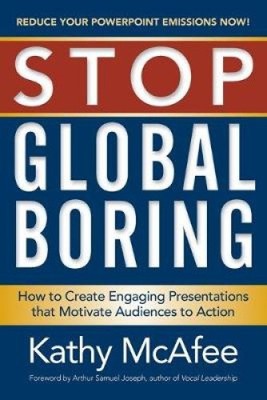 Stop Global Boring: How to Create Engaging Presentations That Motivate