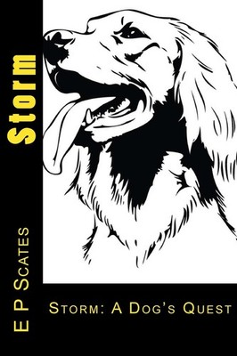 Storm: A Dog's Quest,Scates, E P E P Scates,