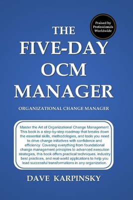 The Five Day Organizational Change Manager by Dave Karpinsky Paperback Book