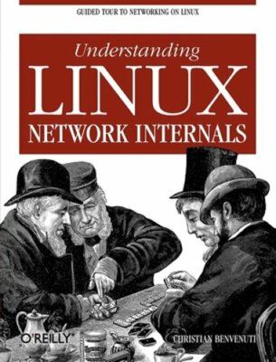 Understanding Linux Network Internals: Guided Tour to Networking on Linux: New