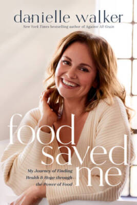 Food Saved Me: My Journey of Finding Health and Hope through the P - VERY GOOD