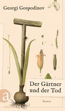 Der Gärtner und der Tod: Roman von Gospodino...