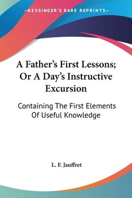 A Father's First Lessons; Or A Day's Instructive Excursion L. F. Jauffret Buch