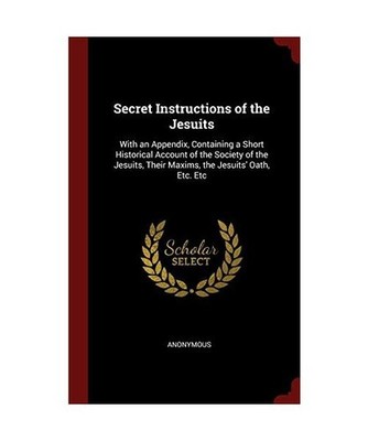 Secret Instructions of the Jesuits: With an Appendix, Containing a Short Histori
