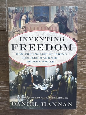 Inventing Freedom : How the English-Speaking Peoples Made the Modern World by...