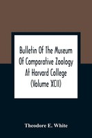 Theodore E. White | Bulletin Of The Museum Of Comparative Zoology At Harvard...