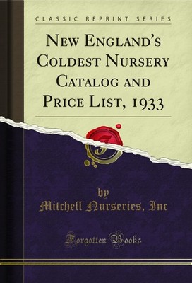 New England's Coldest Nursery Catalog and Price List, 1933 (Classic Reprint)