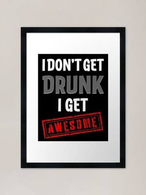 I Don't Get Drunk I Get AWESOME Fra gerahmtes Wandbild Poster Leinwanddruck Bild