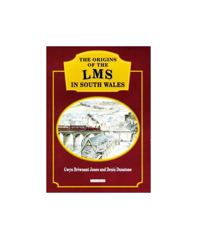 Origins of the LMS in South Wales, The, Dunstone, Denis,Briwnant-Jones, Gwyn, Ve