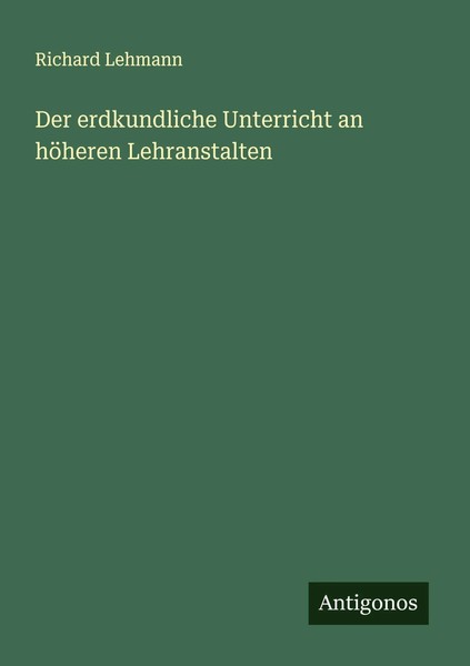 Richard Lehmann | Der Erdkundliche Unterricht An HöHeren Lehranstalten | Buch-image