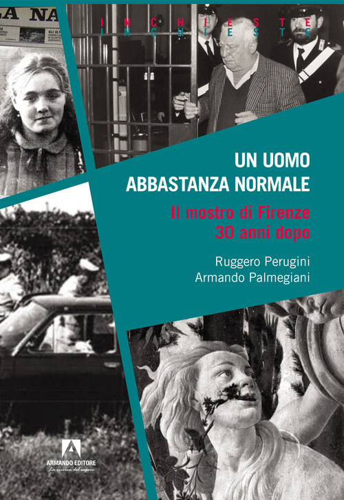 UOMO ABBASTANZA NORMALE. IL MOSTRO DI FIRENZE 30 ANNI DOPO (UN) PERUGINI RUGGERO