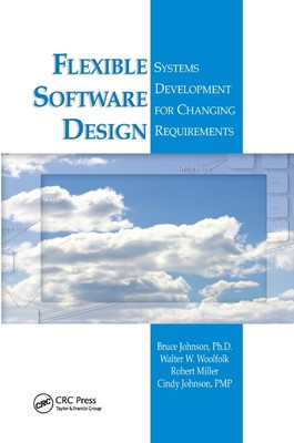 Flexible Software Design: Systems Development for Changing Requirements by Bruce