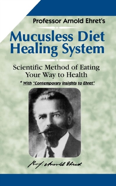 Mucusless Diet Healing System by Arnold Ehret (Paperback Book)