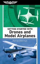 Getting Started with Drones and Model Airplanes by Patrick Sherman Paperback Boo