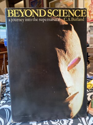 Beyond Science: A Journey Into The Supernatural By C. A. Burland 