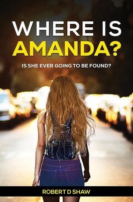 Where Is Amanda?: Is She Ever Going to Be Found? by Robert D. Shaw Paperback Boo