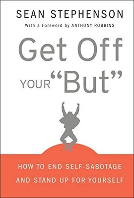 Get Off Your ''But'': How to End Self-Sabotage and  by Stephenson, Sean 0470399937