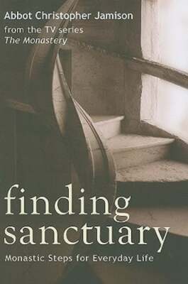Finding Sanctuary: Monastic Steps for Everyday Life by Christopher Jamison: Used