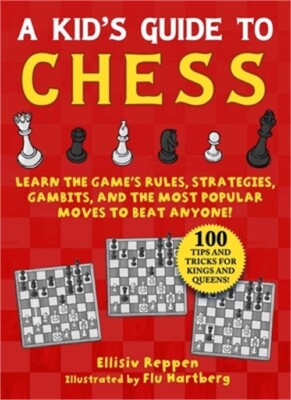 Kid's Guide to Chess: Learn the Game's Rules, Strategies, Gambits, and the Most