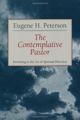 The Contemplative Pastor: Returning to the Art  by Eugene H. Peterson 0802801145