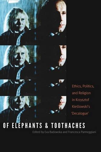 Of Elephants and Toothaches – Ethics, Politics, and Religion in Krzysztof Kiesl…