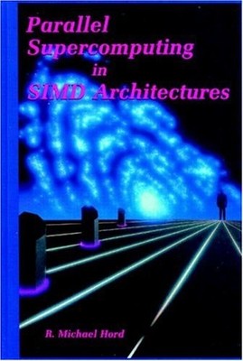 PARALLEL SUPERCOMPUTING IN SIMD ARCHITECTURES By R. Michael Hord - Hardcover VG+