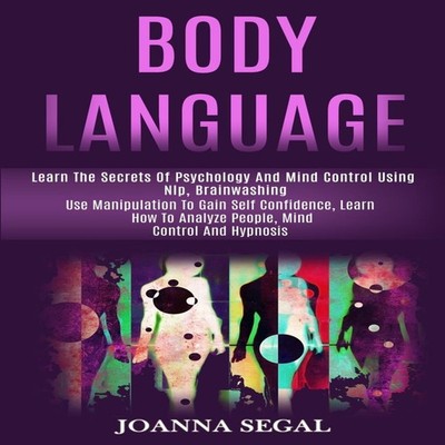 Body Language Learn the Secrets of Psychology and Mind Control Us